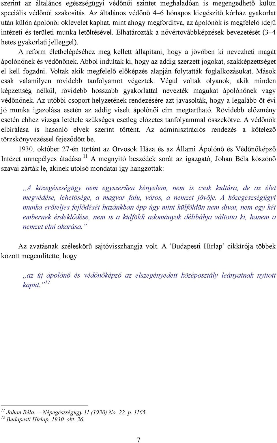 Elhatározták a nıvértovábbképzések bevezetését (3 4 hetes gyakorlati jelleggel). A reform életbelépéséhez meg kellett állapítani, hogy a jövıben ki nevezheti magát ápolónınek és védınınek.