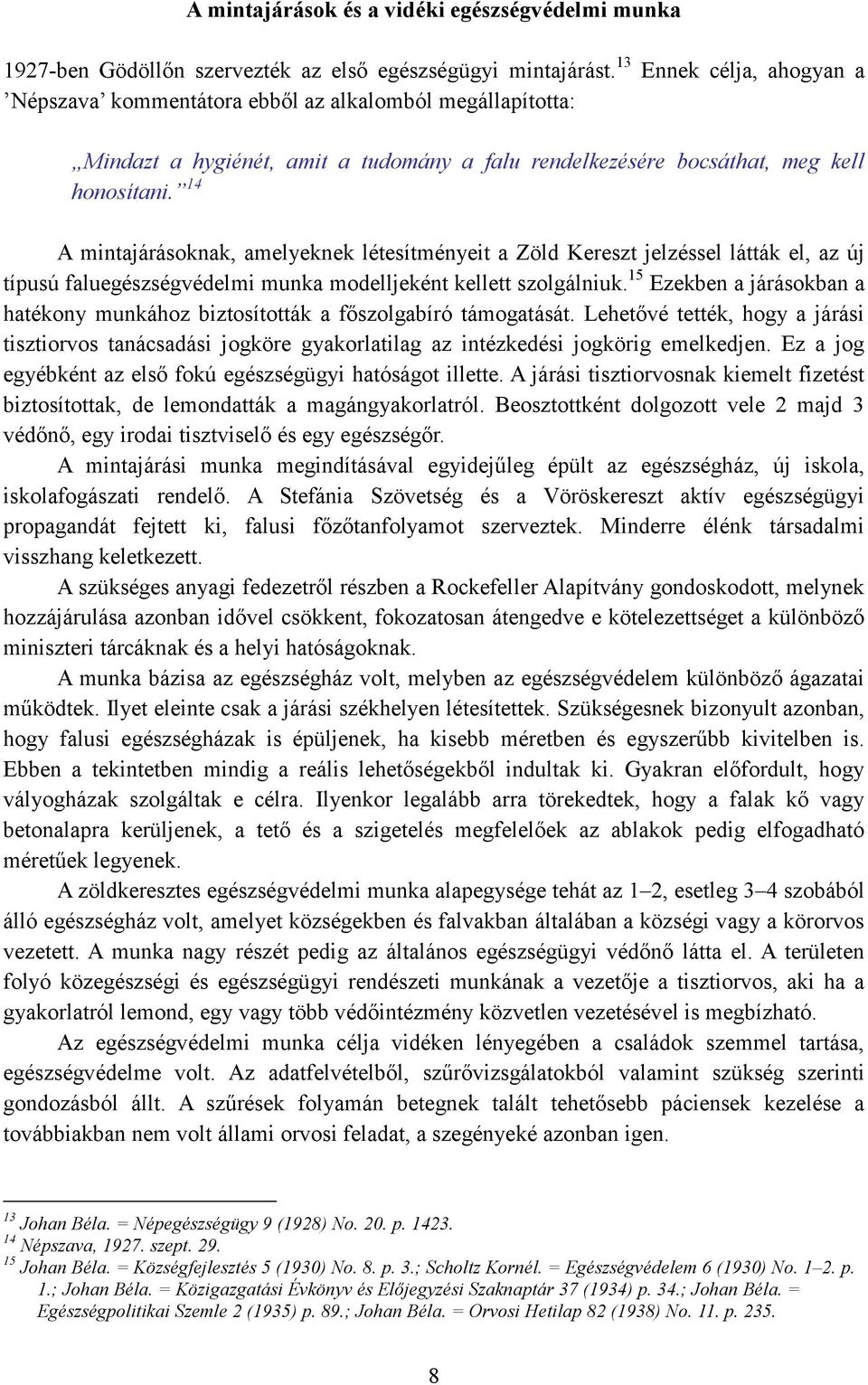 14 A mintajárásoknak, amelyeknek létesítményeit a Zöld Kereszt jelzéssel látták el, az új típusú faluegészségvédelmi munka modelljeként kellett szolgálniuk.