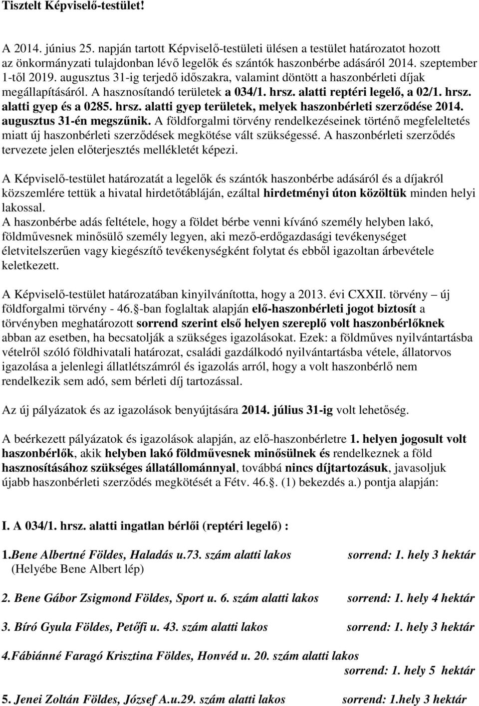 hrsz. alatti gyep területek, melyek haszonbérleti szerződése 2014. augusztus 31-én megszűnik.