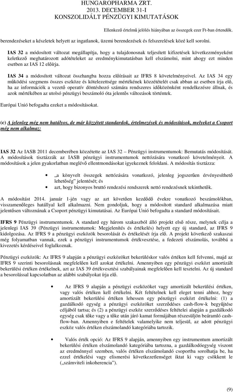 minden esetben az IAS 12 előírja. IAS 34 a módosított változat összhangba hozza előírásait az IFRS 8 követelményeivel.