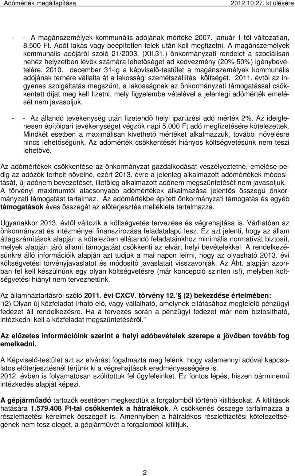 december 31-ig a képviselő-testület a magánszemélyek kommunális adójának terhére vállalta át a lakossági szemétszállítás költségét. 2011.