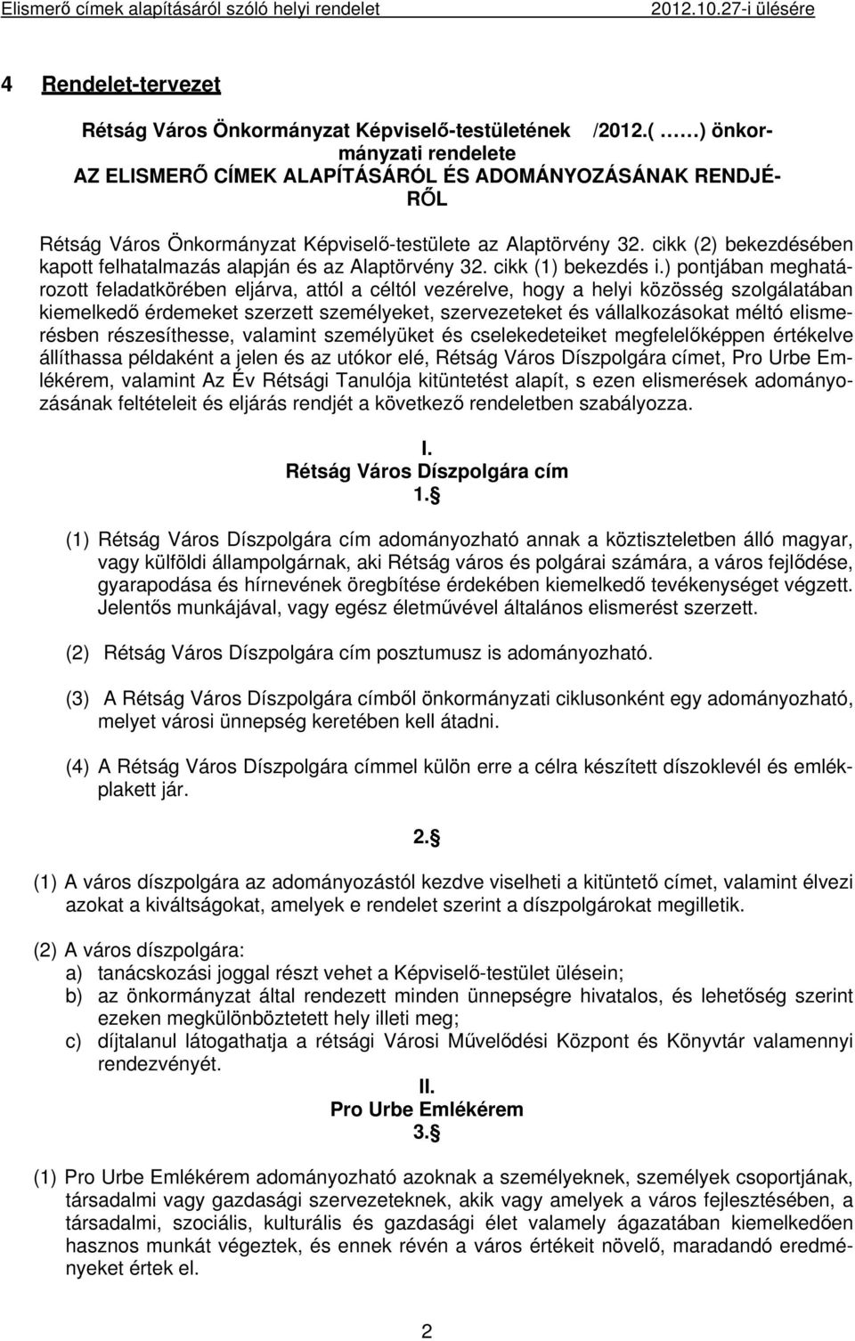 cikk (2) bekezdésében kapott felhatalmazás alapján és az Alaptörvény 32. cikk (1) bekezdés i.