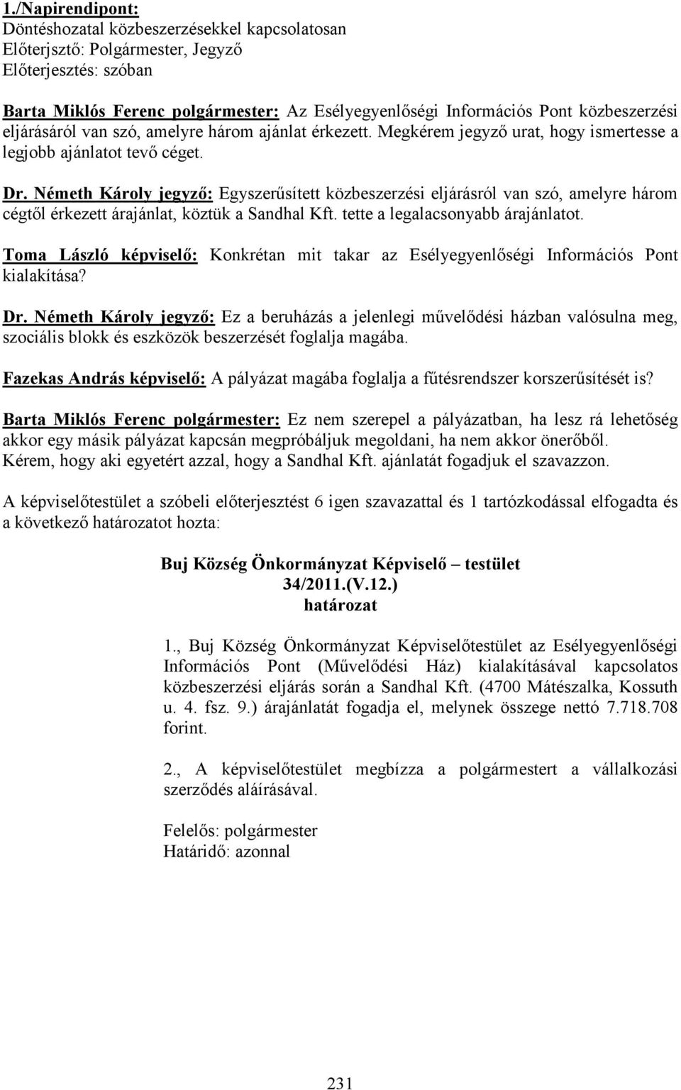 Németh Károly jegyző: Egyszerűsített közbeszerzési eljárásról van szó, amelyre három cégtől érkezett árajánlat, köztük a Sandhal Kft. tette a legalacsonyabb árajánlatot.