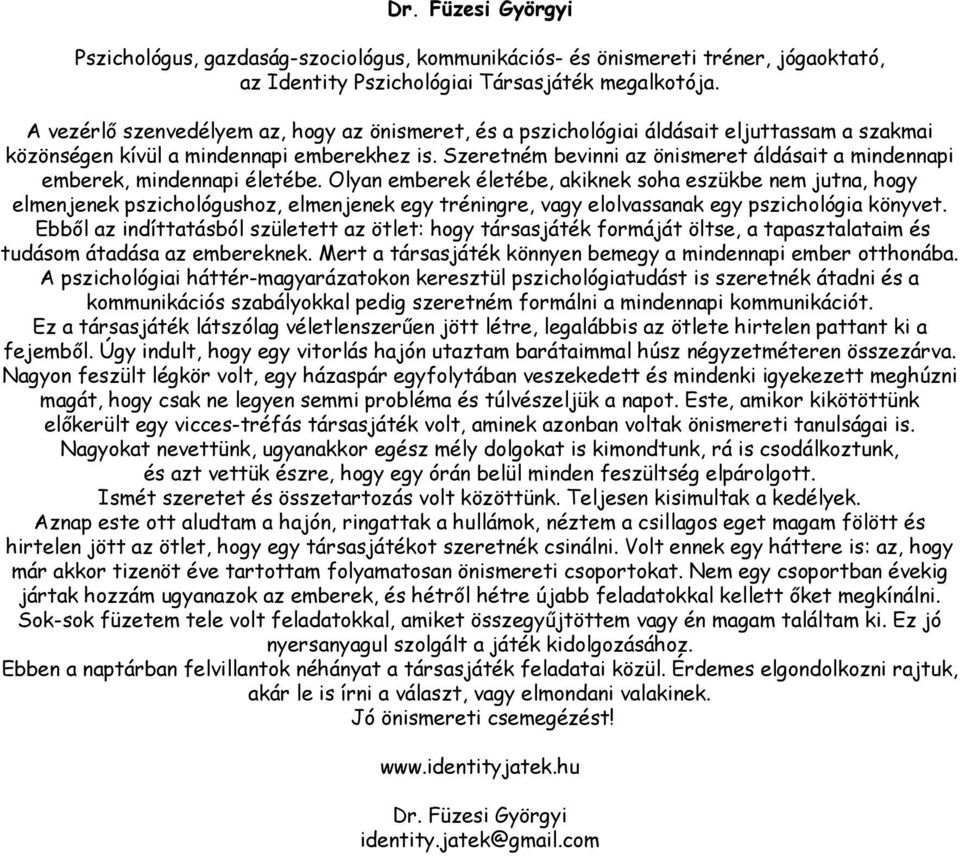 Szeretném bevinni az önismeret áldásait a mindennapi emberek, mindennapi életébe.