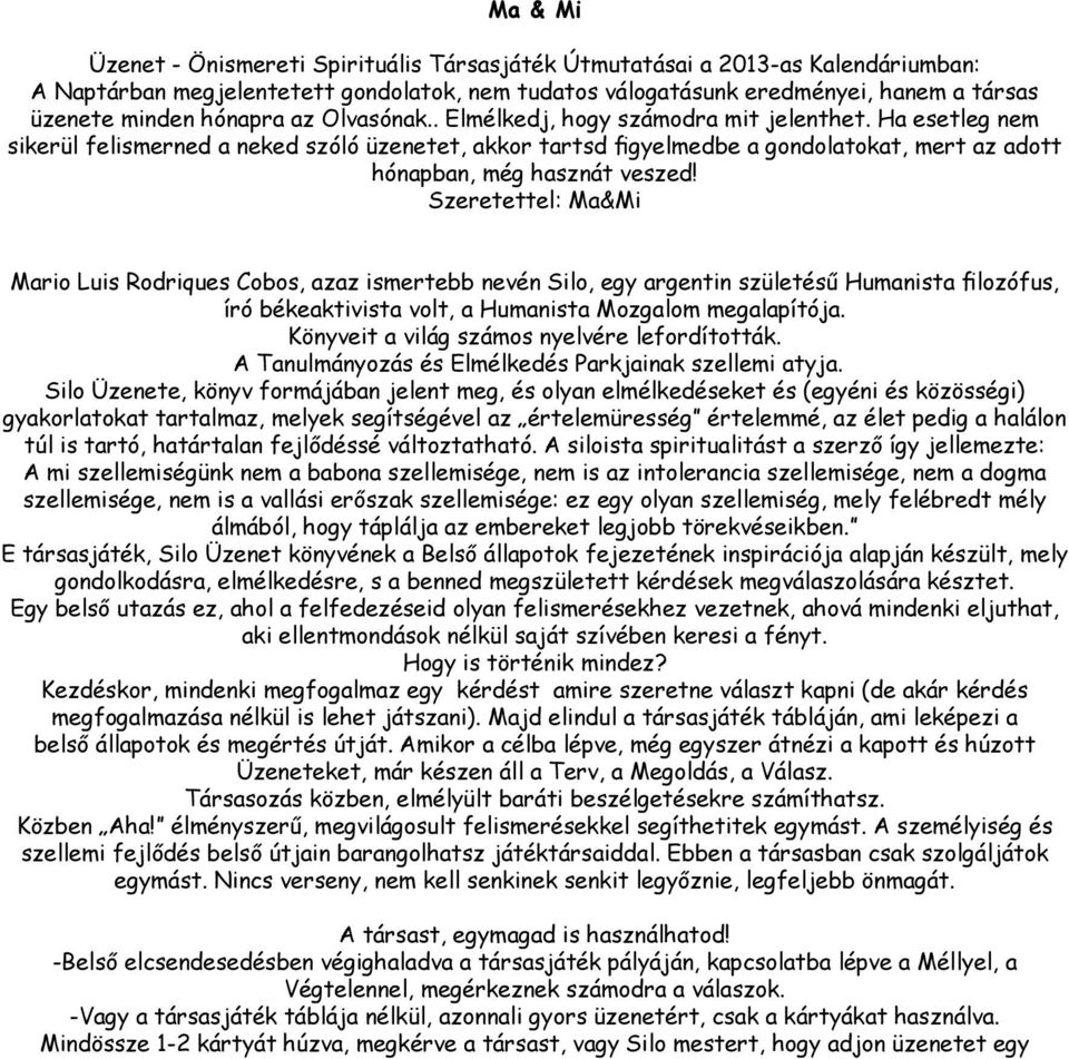 Ha esetleg nem sikerül felismerned a neked szóló üzenetet, akkor tartsd figyelmedbe a gondolatokat, mert az adott hónapban, még hasznát veszed!