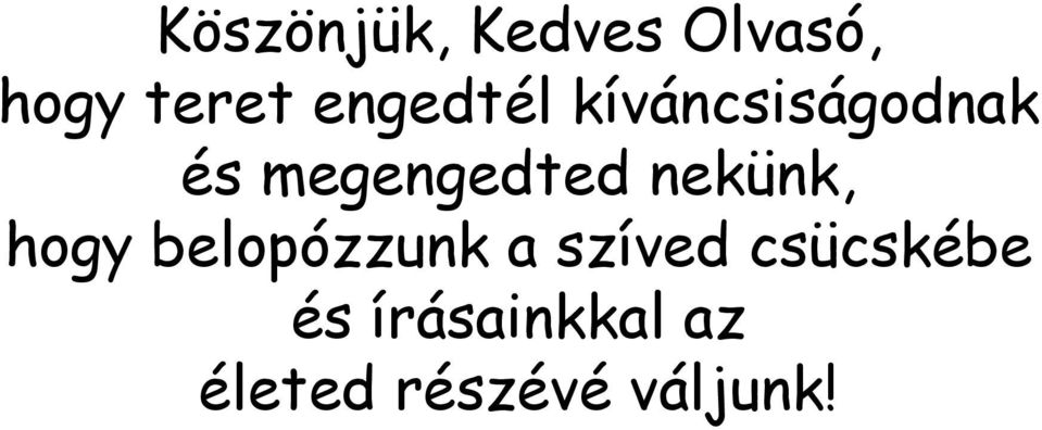 nekünk, hogy belopózzunk a szíved