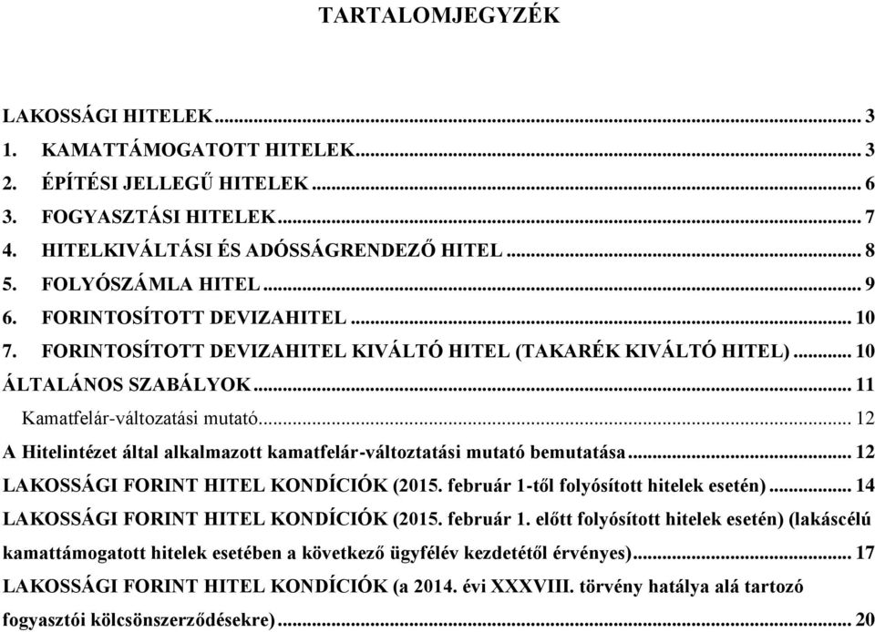 .. 12 A Hitelintézet által alkalmazott kamatfelár-változtatási mutató bemutatása... 12 LAKOSSÁGI FORINT HITEL KONDÍCIÓK (2015. február 1-től folyósított hitelek esetén).