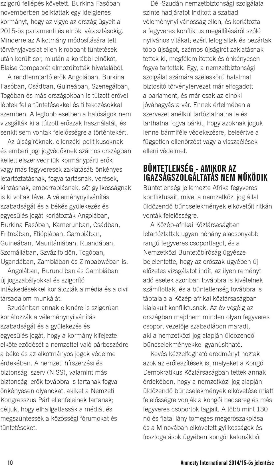 A rendfenntartó erők Angolában, Burkina Fasóban, Csádban, Guineában, Szenegálban, Togóban és más országokban is túlzott erővel léptek fel a tüntetésekkel és tiltakozásokkal szemben.