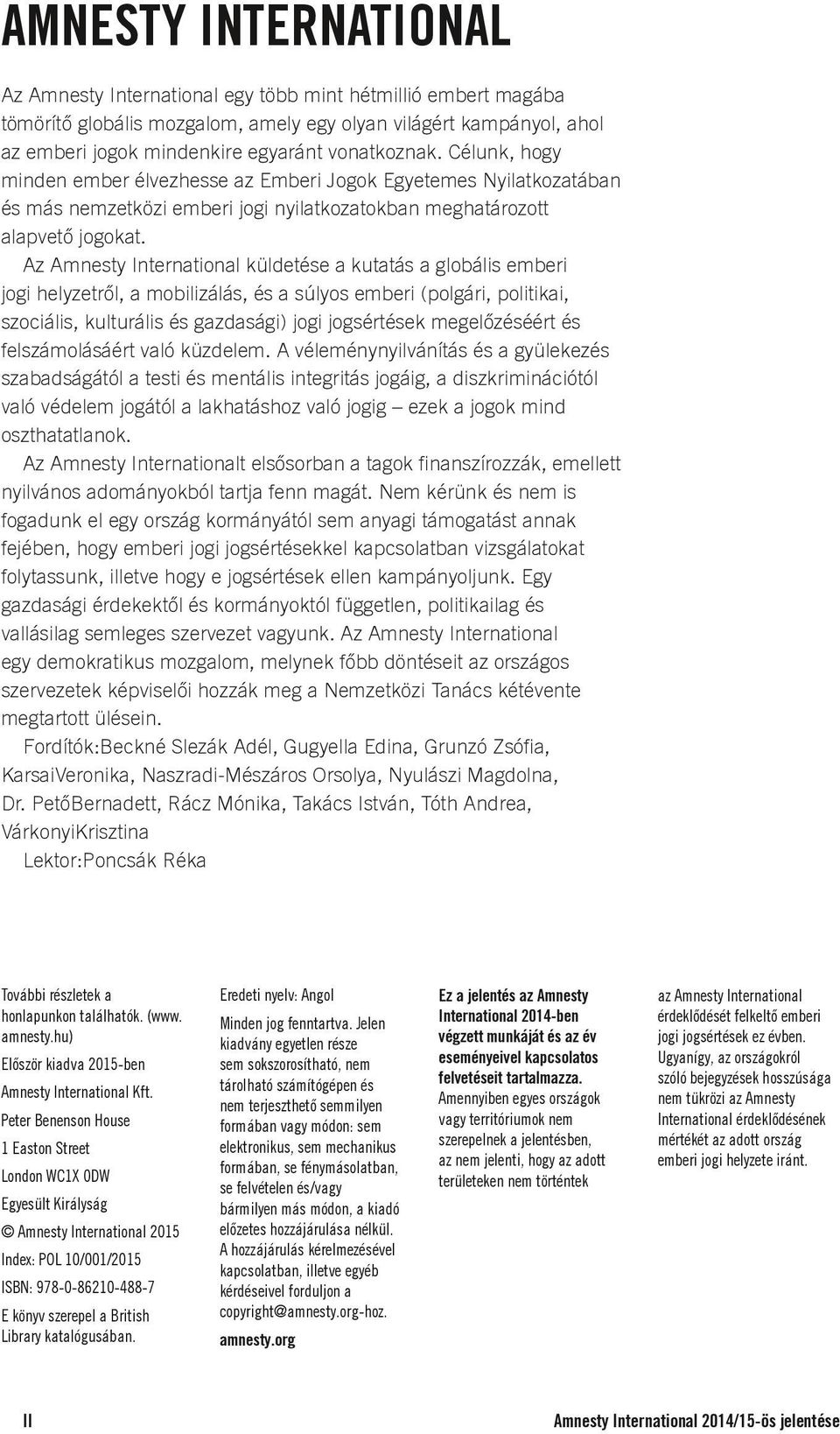 Az Amnesty International küldetése a kutatás a globális emberi jogi helyzetről, a mobilizálás, és a súlyos emberi (polgári, politikai, szociális, kulturális és gazdasági) jogi jogsértések