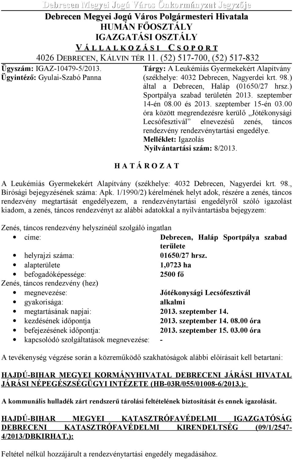 ) által a Debrecen, Haláp (01650/27 hrsz.) Sportpálya szabad területén 2013. szeptember 14-én 08.00 és 2013. szeptember 15-én 03.