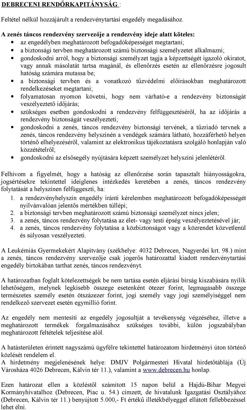 alkalmazni; gondoskodni arról, hogy a biztonsági személyzet tagja a képzettségét igazoló okiratot, vagy annak másolatát tartsa magánál, és ellenőrzés esetén az ellenőrzésre jogosult hatóság számára