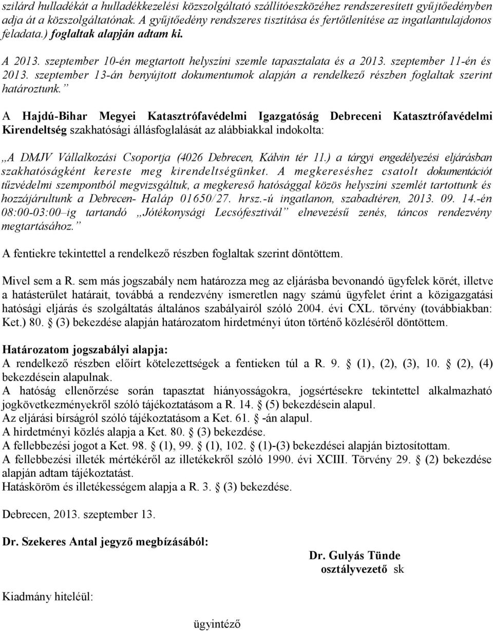 szeptember 11-én és 2013. szeptember 13-án benyújtott dokumentumok alapján a rendelkező részben foglaltak szerint határoztunk.