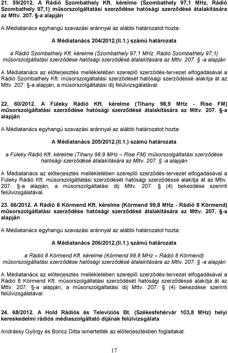 kérelme (Szombathely 97,1 MHz, Rádió Szombathely 97,1) műsorszolgáltatási szerződése hatósági szerződésé átalakítására az Mttv. 207.