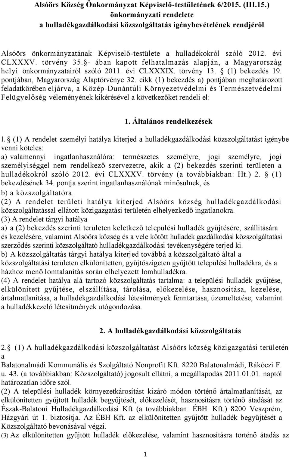 - ában kapott felhatalmazás alapján, a Magyarország helyi önkormányzatairól szóló 2011. évi CLXXXIX. törvény 13. (1) bekezdés 19. pontjában, Magyarország Alaptörvénye 32.