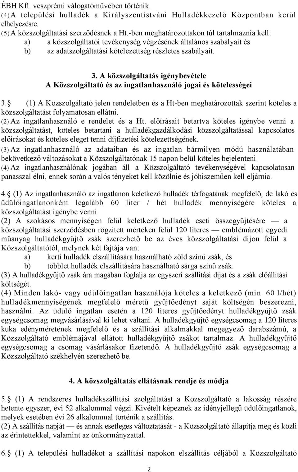 A közszolgáltatás igénybevétele A Közszolgáltató és az ingatlanhasználó jogai és kötelességei 3.