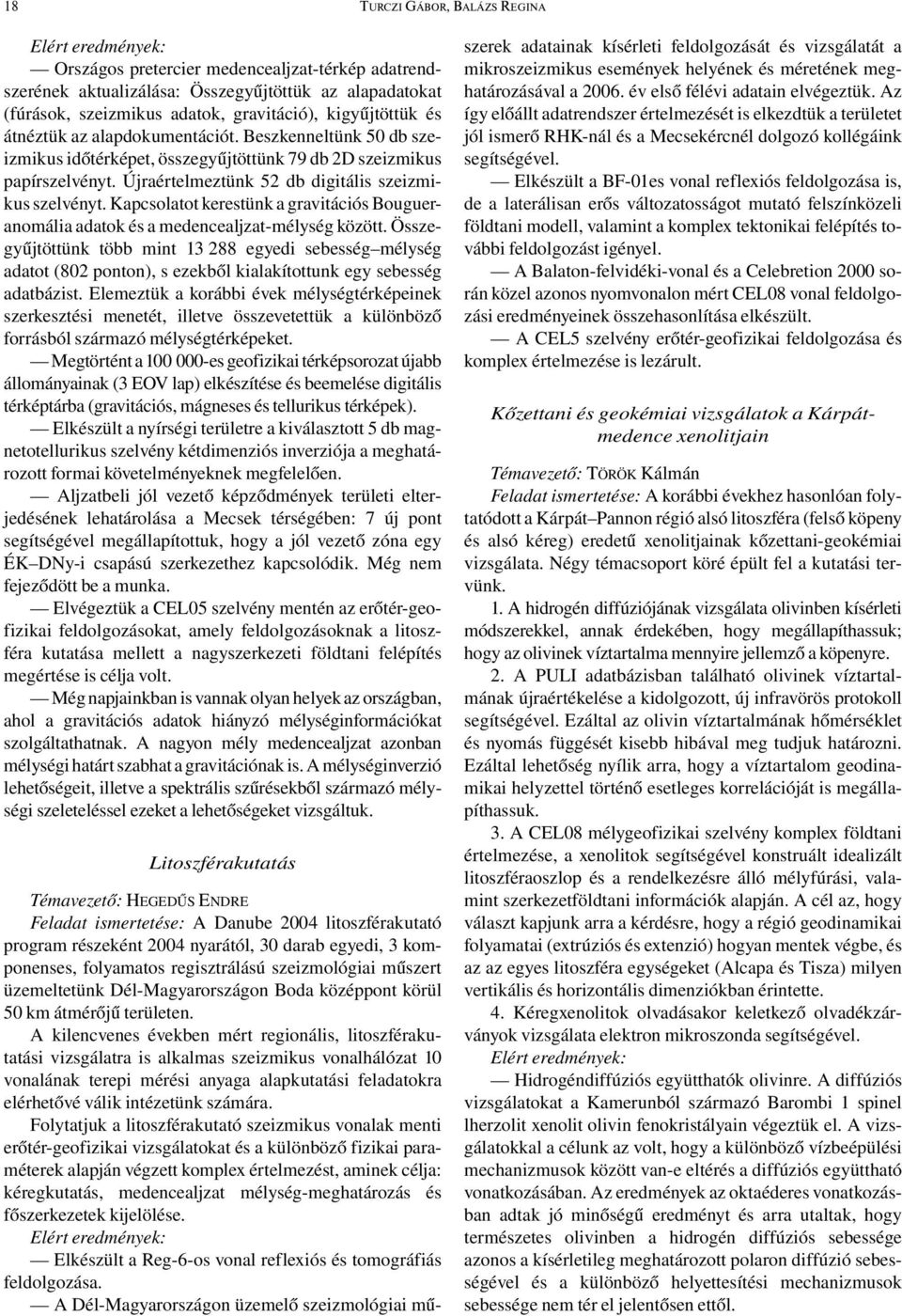 Kapcsolatot kerestünk a gravitációs Bougueranomália adatok és a medencealjzat-mélység között.
