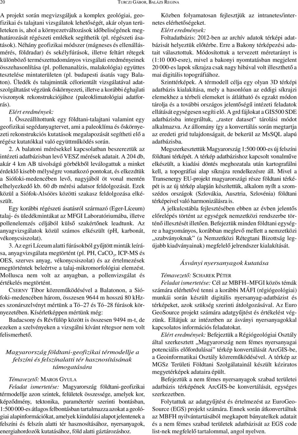 Néhány geofizikai módszer (mágneses és ellenállásmérés, földradar) és sekélyfúrások, illetve feltárt rétegek különböző természettudományos vizsgálati eredményeinek összehasonlítása (pl.