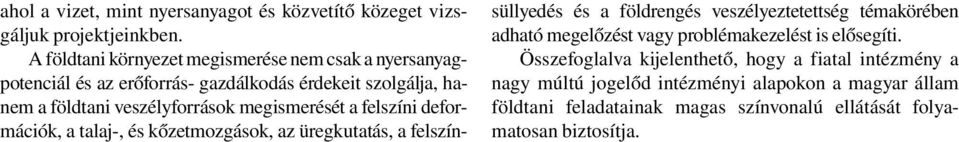 megismerését a felszíni deformációk, a talaj-, és kőzetmozgások, az üregkutatás, a felszínsüllyedés és a földrengés veszélyeztetettség témakörében