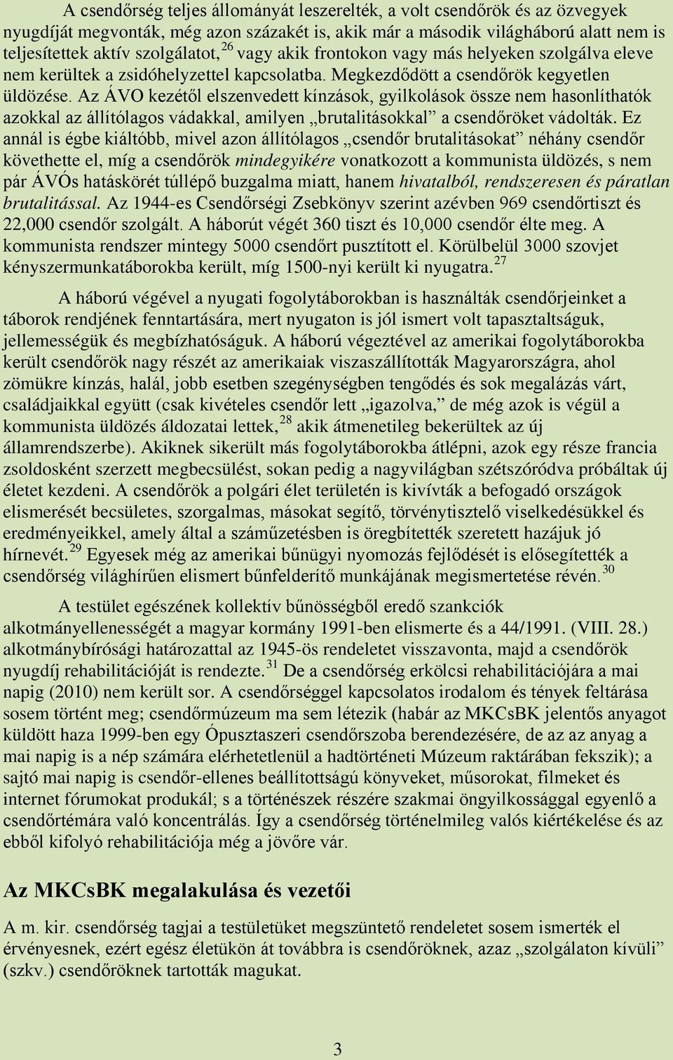 Az ÁVO kezétől elszenvedett kínzások, gyilkolások össze nem hasonlíthatók azokkal az állítólagos vádakkal, amilyen brutalitásokkal a csendőröket vádolták.