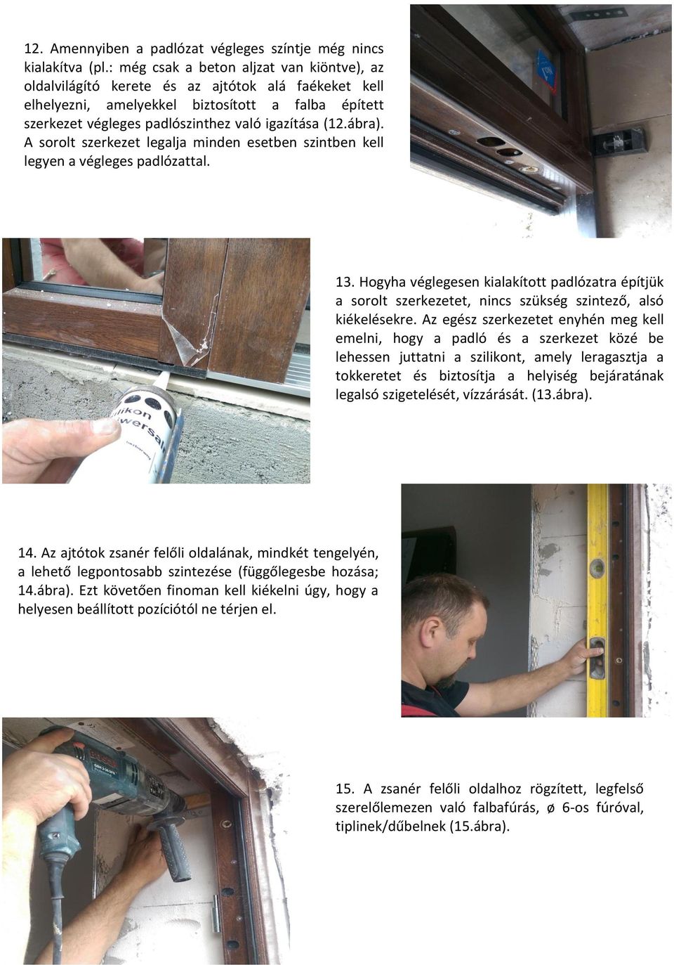 ábra). A sorolt szerkezet legalja minden esetben szintben kell legyen a végleges padlózattal. 13.