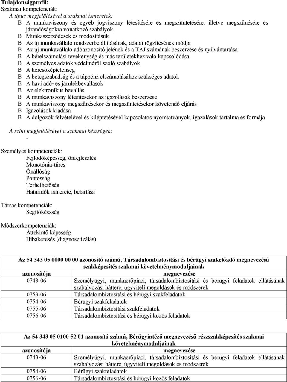 nyilvántartása B A bérelszámolási tevékenység és más területekhez való kapcsolódása B A személyes adatok védelméről szóló szabályok B A keresőképtelenség B A betegszabadság és a táppénz