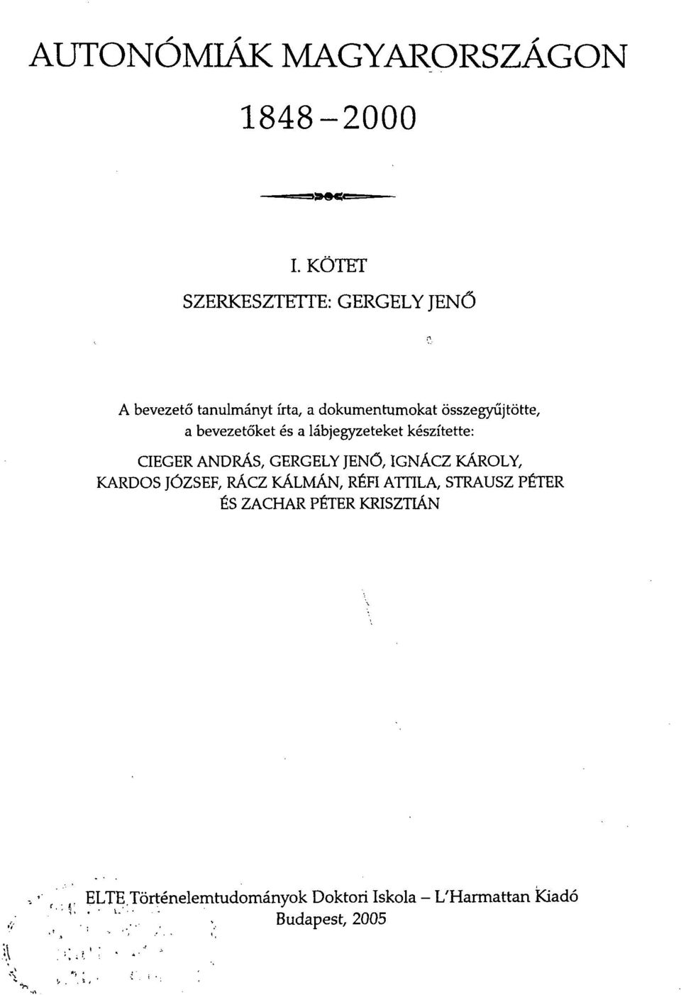 bevezetőket és a lábjegyzeteket készítette: CIEGER ANDRÁS, GERGELY JENŐ, IGNÁCZ KÁROLY, KARDOS