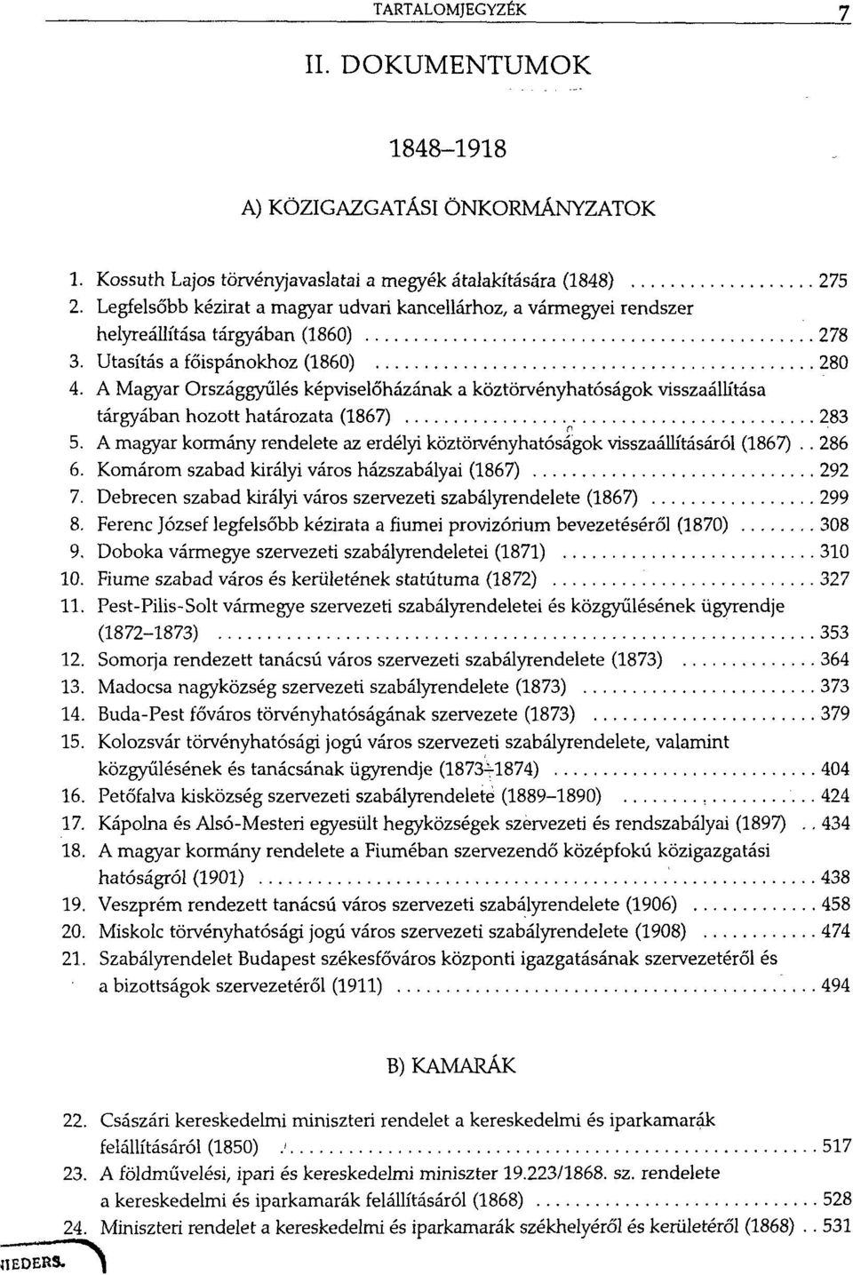 A Magyar Országgyűlés képviselőházának a köztörvényhatóságok visszaállítása tárgyában hozott határozata (1867) 283 5.