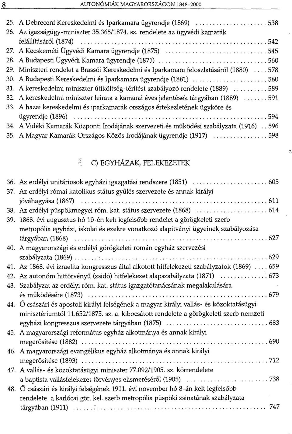 Miniszteri rendelet a Brassói Kereskedelmi és Iparkamara feloszlatásáról (1880)... 578 30. A Budapesti Kereskedelmi és Iparkamara ügyrendje (1881) 580 31.