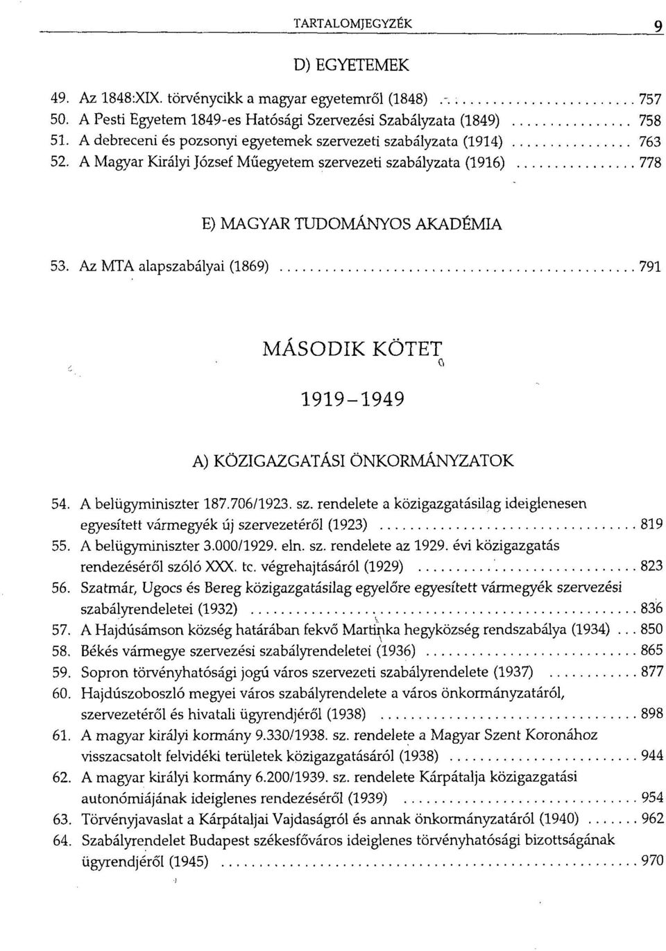 Az MTA alapszabályai (1869) 791 MÁSODIK KÖTET G 1919-1949 A) KÖZIGAZGATÁSI ÖNKORMÁNYZATOK 54. A belügyminiszter 187.706/1923. sz.