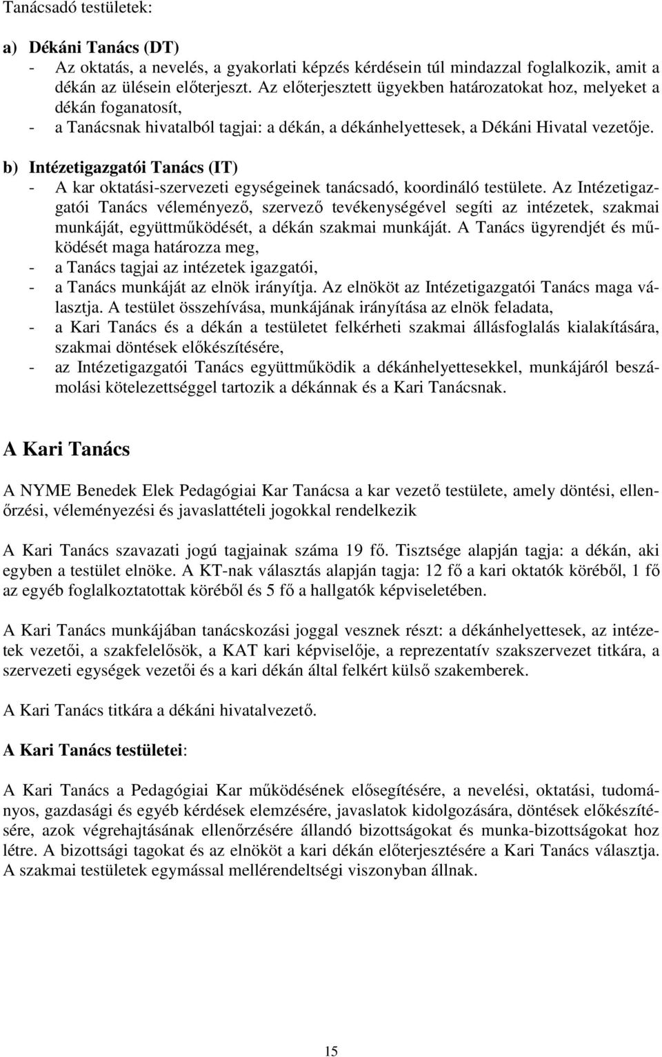 b) Intézetigazgatói Tanács (IT) - A kar oktatási-szervezeti egységeinek tanácsadó, koordináló testülete.