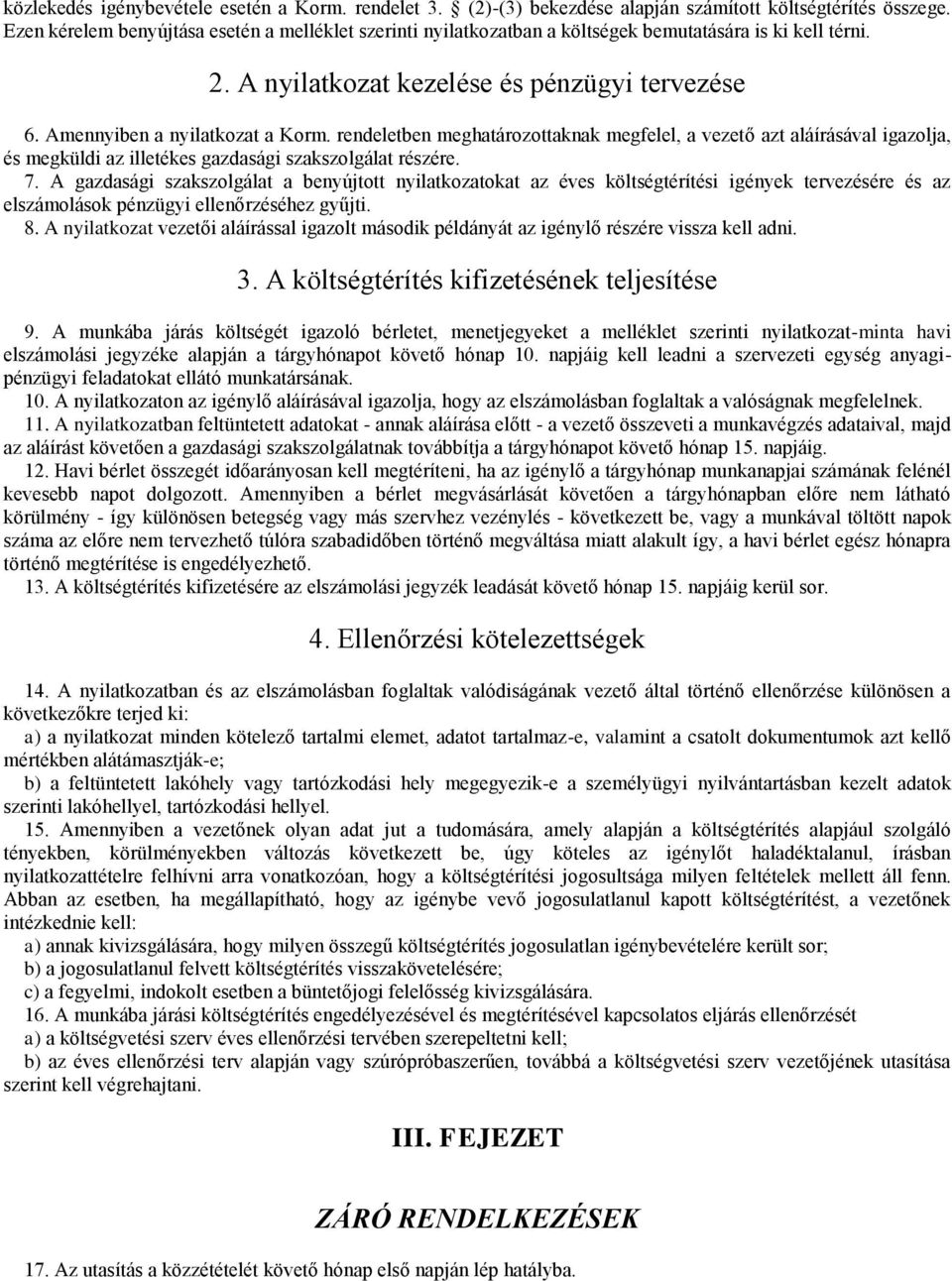 rendeletben meghatározottaknak megfelel, a vezető azt aláírásával igazolja, és megküldi az illetékes gazdasági szakszolgálat részére. 7.