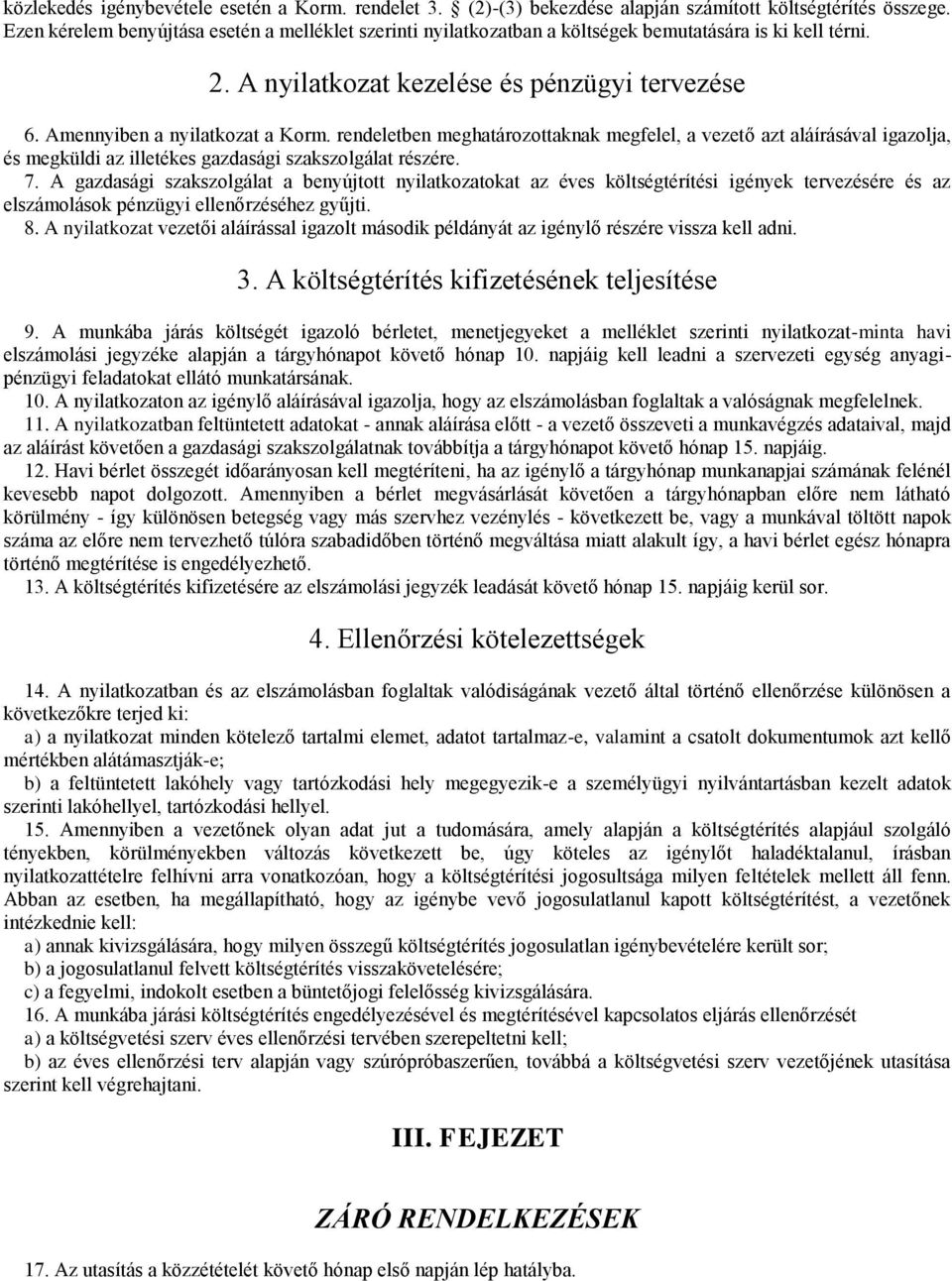 rendeletben meghatározottaknak megfelel, a vezető azt aláírásával igazolja, és megküldi az illetékes gazdasági szakszolgálat részére. 7.