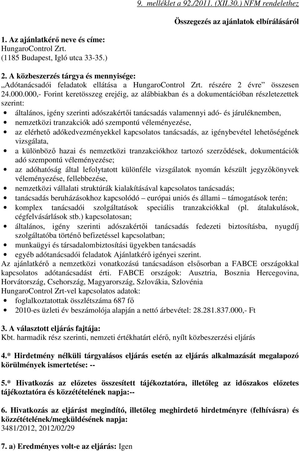 000,- Forint keretösszeg erejéig, az alábbiakban és a dokumentációban részletezettek szerint: általános, igény szerinti adószakértői tanácsadás valamennyi adó- és járuléknemben, nemzetközi