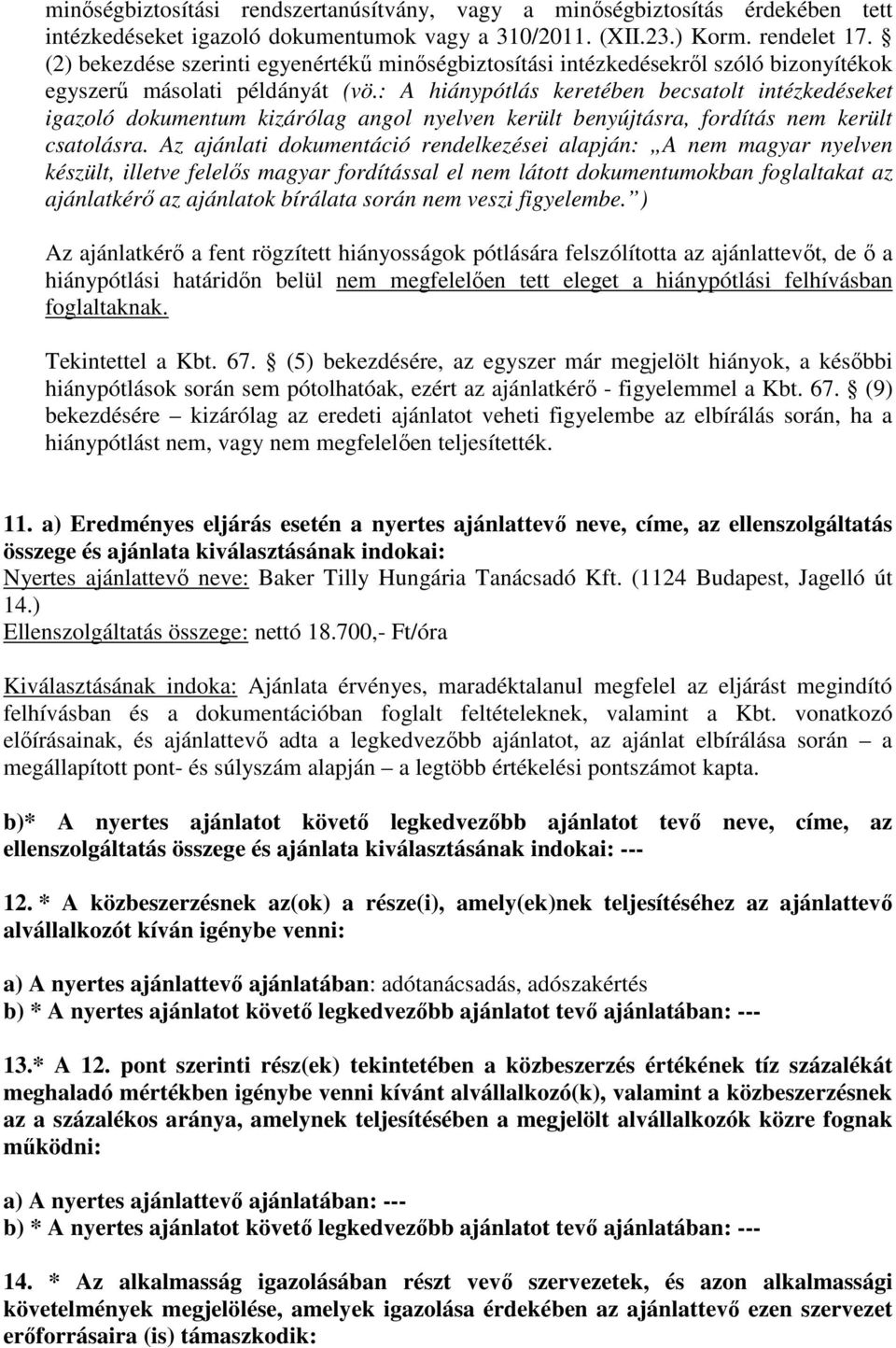 : A hiánypótlás keretében becsatolt intézkedéseket igazoló dokumentum kizárólag angol nyelven került benyújtásra, fordítás nem került csatolásra.