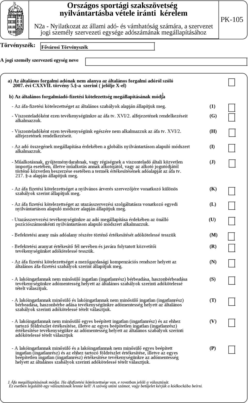 -a szerint ( jelölje X-el) b) Az általános forgalmiadó-fizetési kötelezettség megállapításának módja 1 - Az áfa-fizetési kötelezettséget az általános szabályok alapján állapítjuk meg.