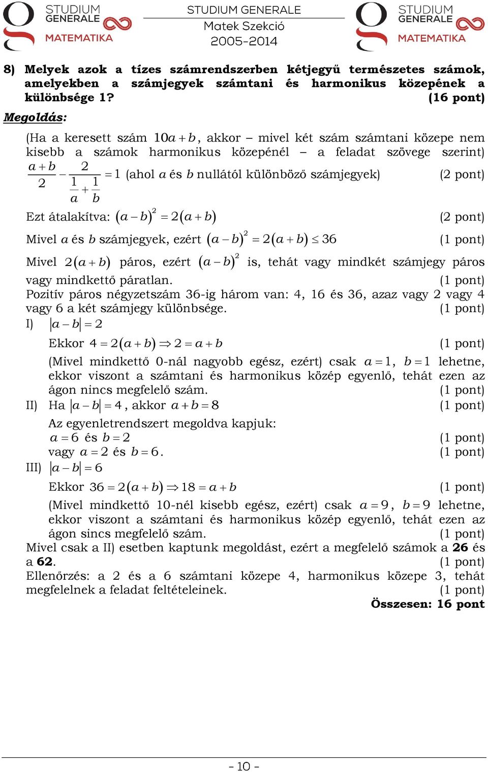 számjegyek) a b a b Mivel a és b számjegyek, ezért Mivel a b páros, ezért a b a b a b 6 ( pont) ( pont) is, tehát vagy mindkét számjegy páros vagy mindkettő páratlan.