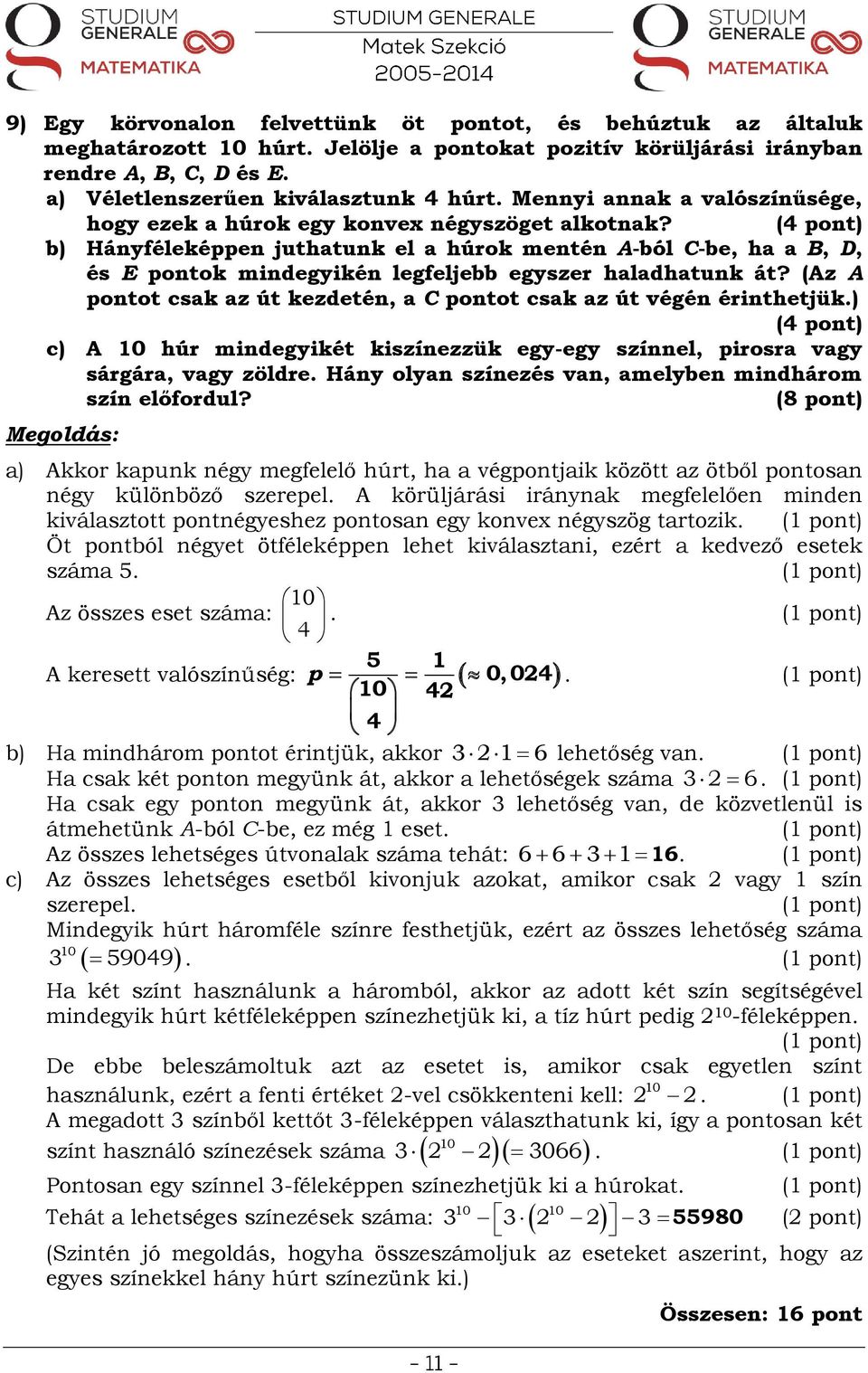 ( pont) b) Hányféleképpen juthatunk el a húrok mentén A-ból C-be, ha a B, D, és E pontok mindegyikén legfeljebb egyszer haladhatunk át?