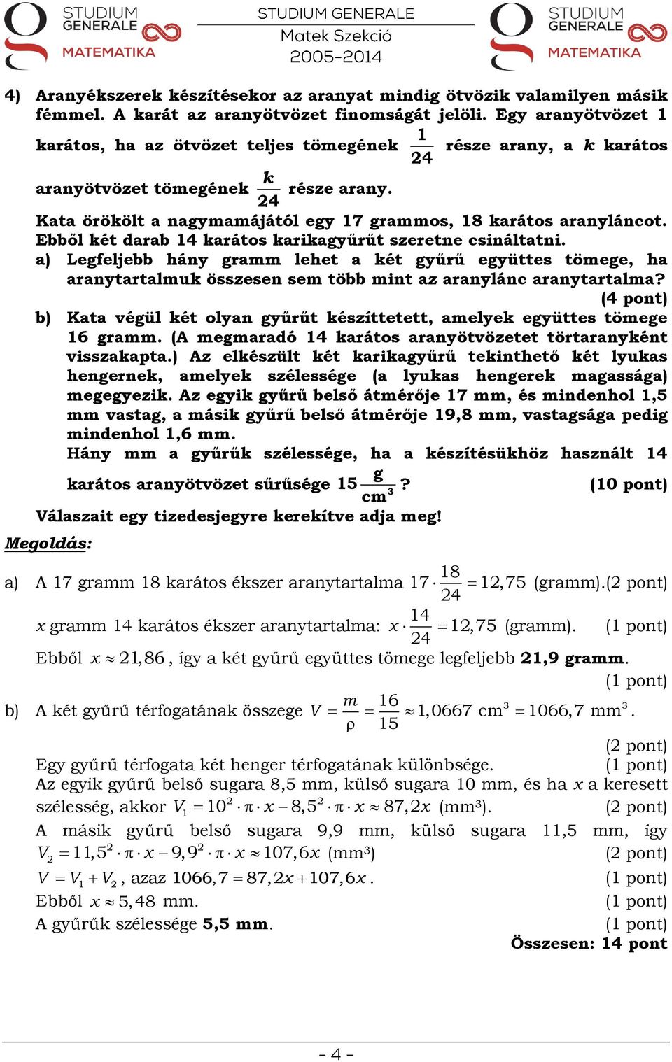 Ebből két darab karátos karikagyűrűt szeretne csináltatni. a) Legfeljebb hány gramm lehet a két gyűrű együttes tömege, ha aranytartalmuk összesen sem több mint az aranylánc aranytartalma?