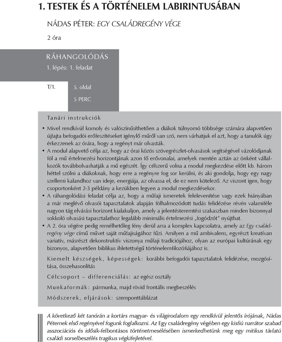 azt, hogy a tanulók úgy érkezzenek az órára, hogy a regényt már olvasták.