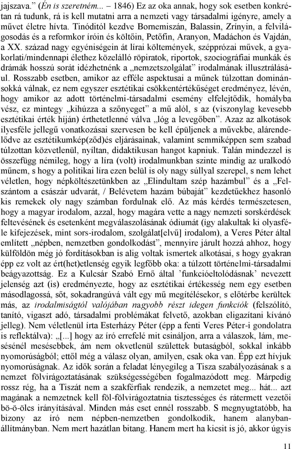 század nagy egyéniségein át lírai költemények, szépprózai művek, a gyakorlati/mindennapi élethez közelálló röpiratok, riportok, szociográfiai munkák és drámák hosszú sorát idézhetnénk a
