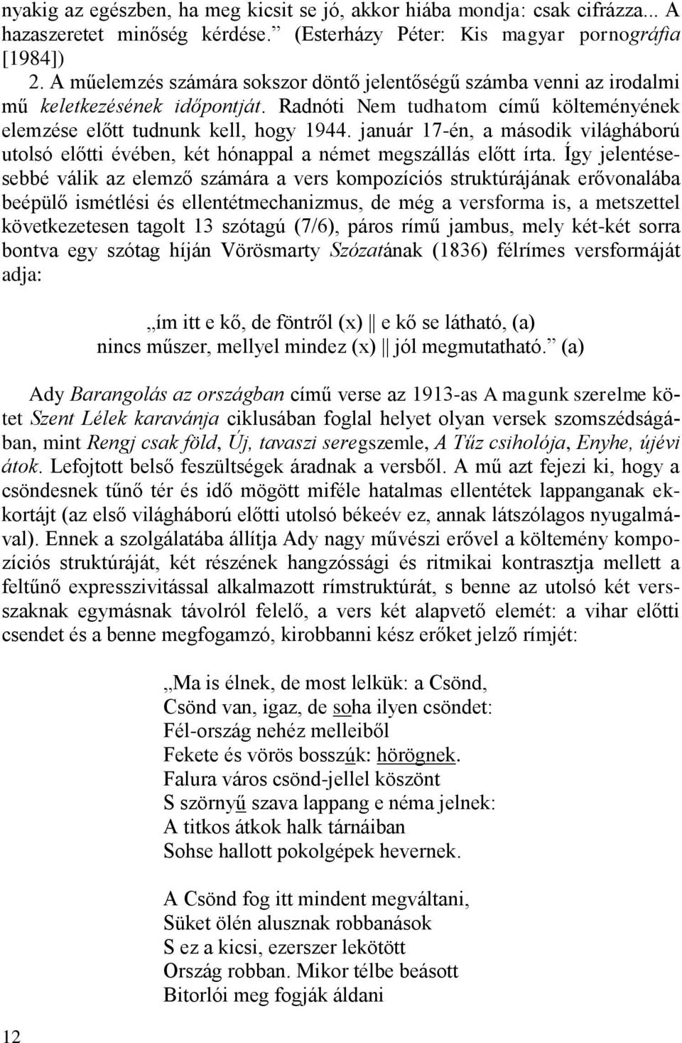 január 17-én, a második világháború utolsó előtti évében, két hónappal a német megszállás előtt írta.