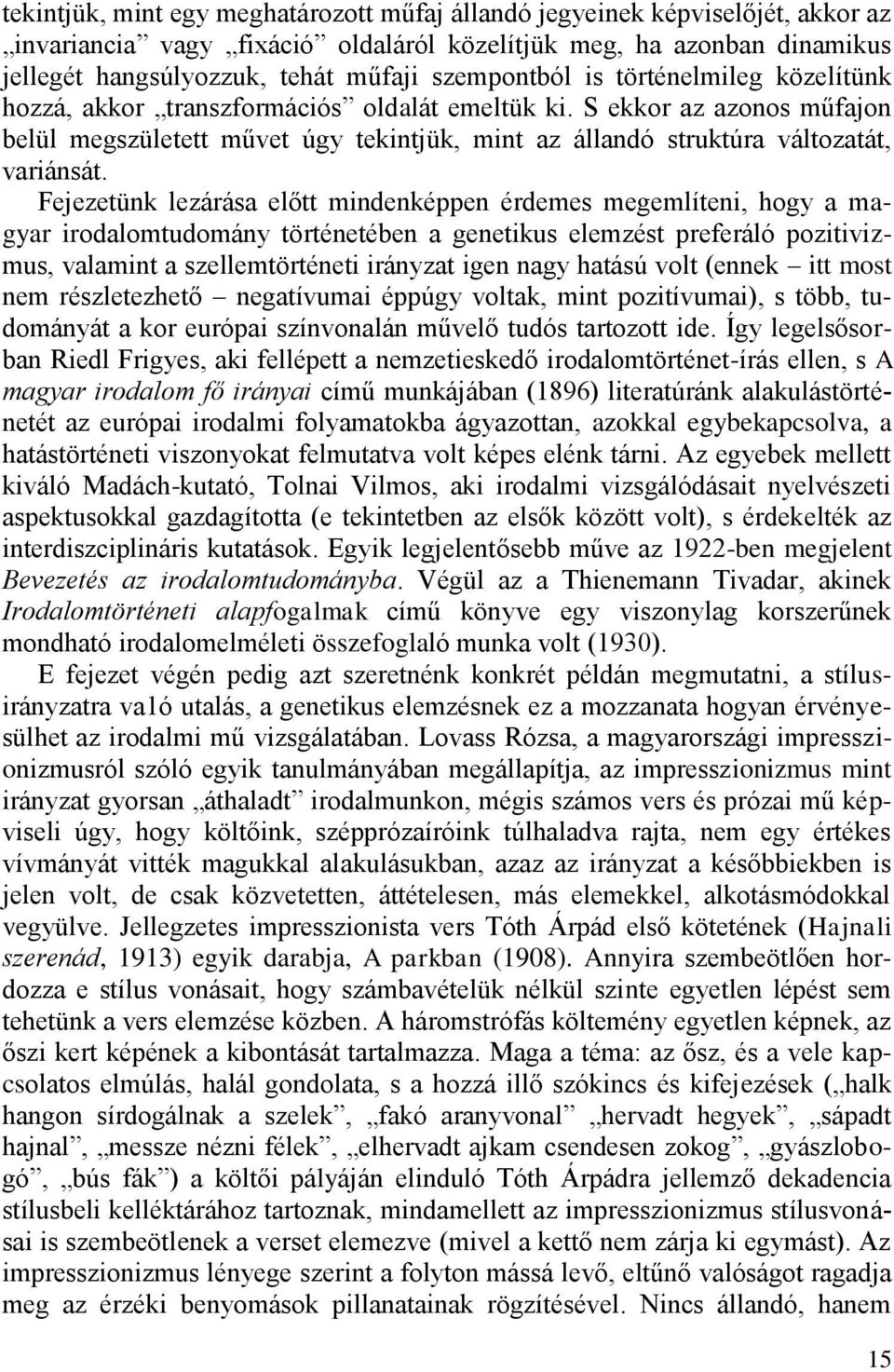 S ekkor az azonos műfajon belül megszületett művet úgy tekintjük, mint az állandó struktúra változatát, variánsát.