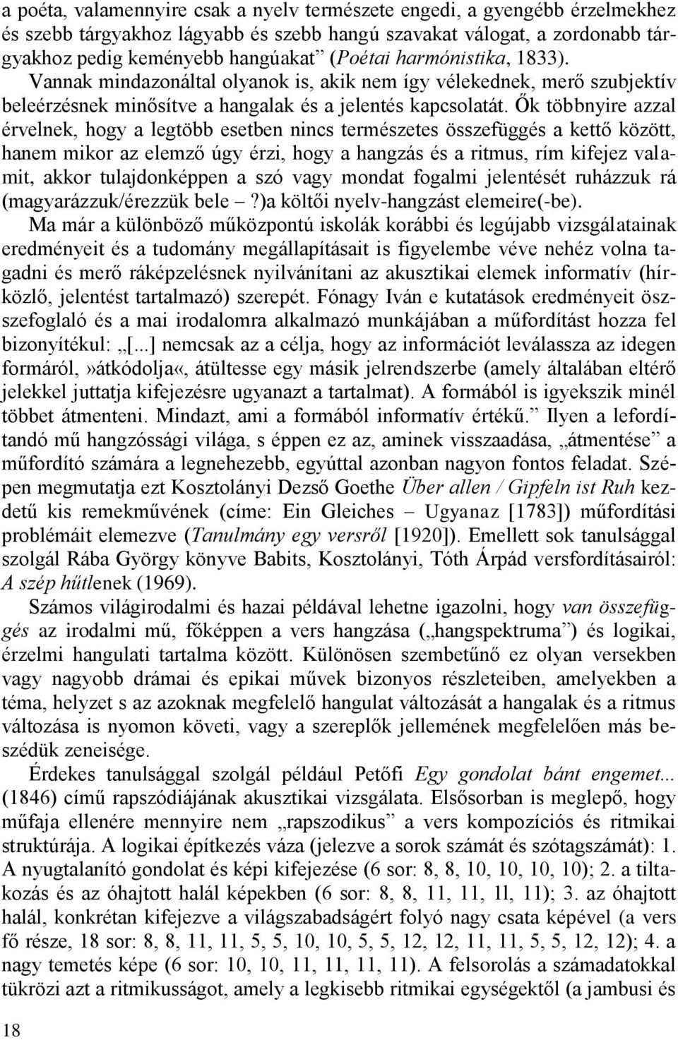 Ők többnyire azzal érvelnek, hogy a legtöbb esetben nincs természetes összefüggés a kettő között, hanem mikor az elemző úgy érzi, hogy a hangzás és a ritmus, rím kifejez valamit, akkor tulajdonképpen