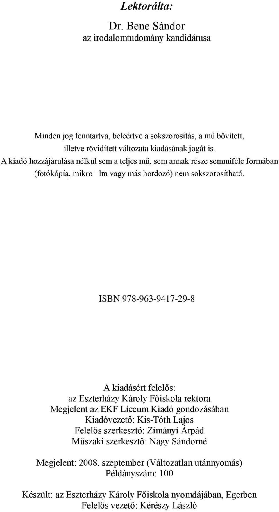 A kiadó hozzájárulása nélkül sem a teljes mű, sem annak része semmiféle formában ISBN 978-963-9417-29-8 A kiadásért felelős: az Eszterházy Károly Főiskola