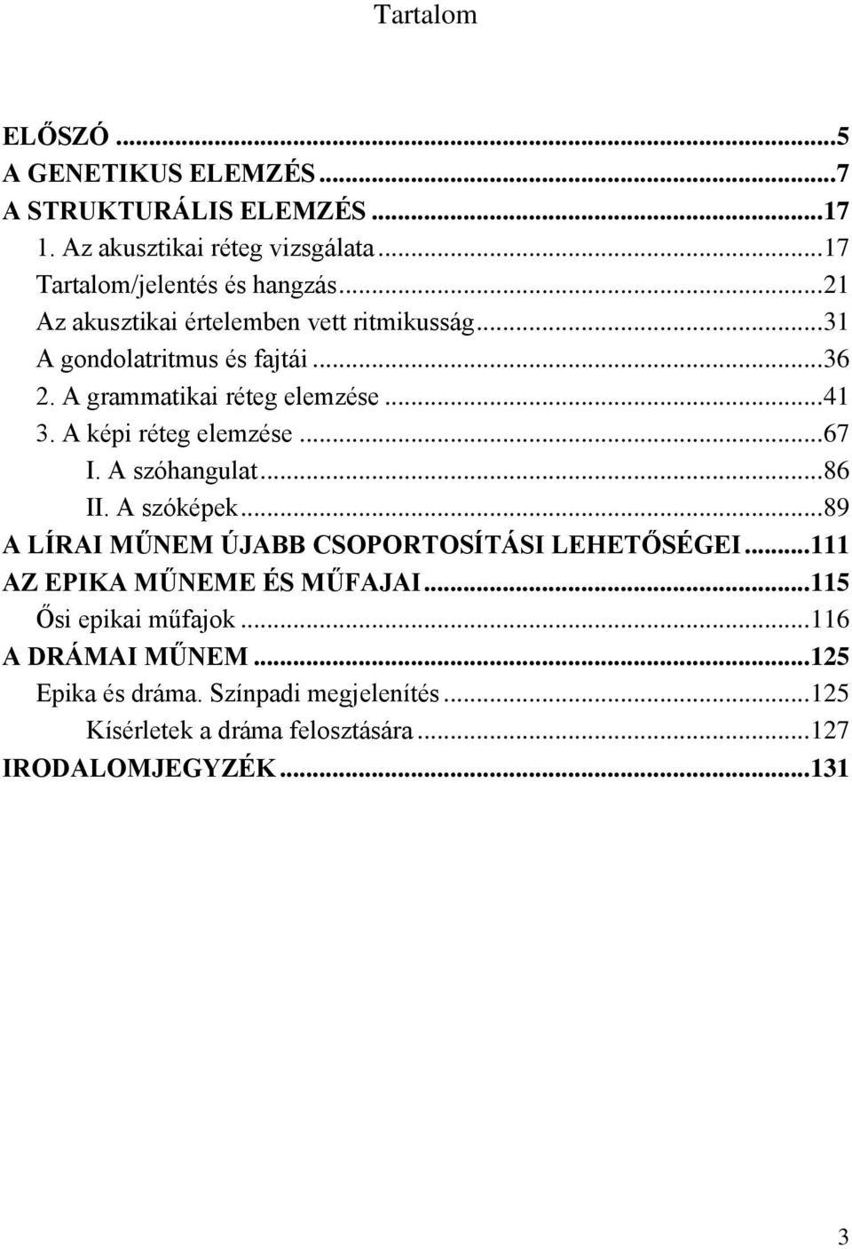 A képi réteg elemzése... 67 I. A szóhangulat... 86 II. A szóképek... 89 A LÍRAI MŰNEM ÚJABB CSOPORTOSÍTÁSI LEHETŐSÉGEI.