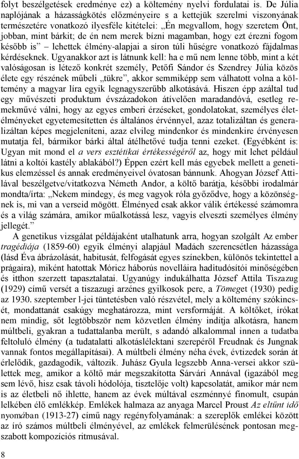 bízni magamban, hogy ezt érezni fogom később is lehettek élmény-alapjai a síron túli hűségre vonatkozó fájdalmas kérdéseknek.