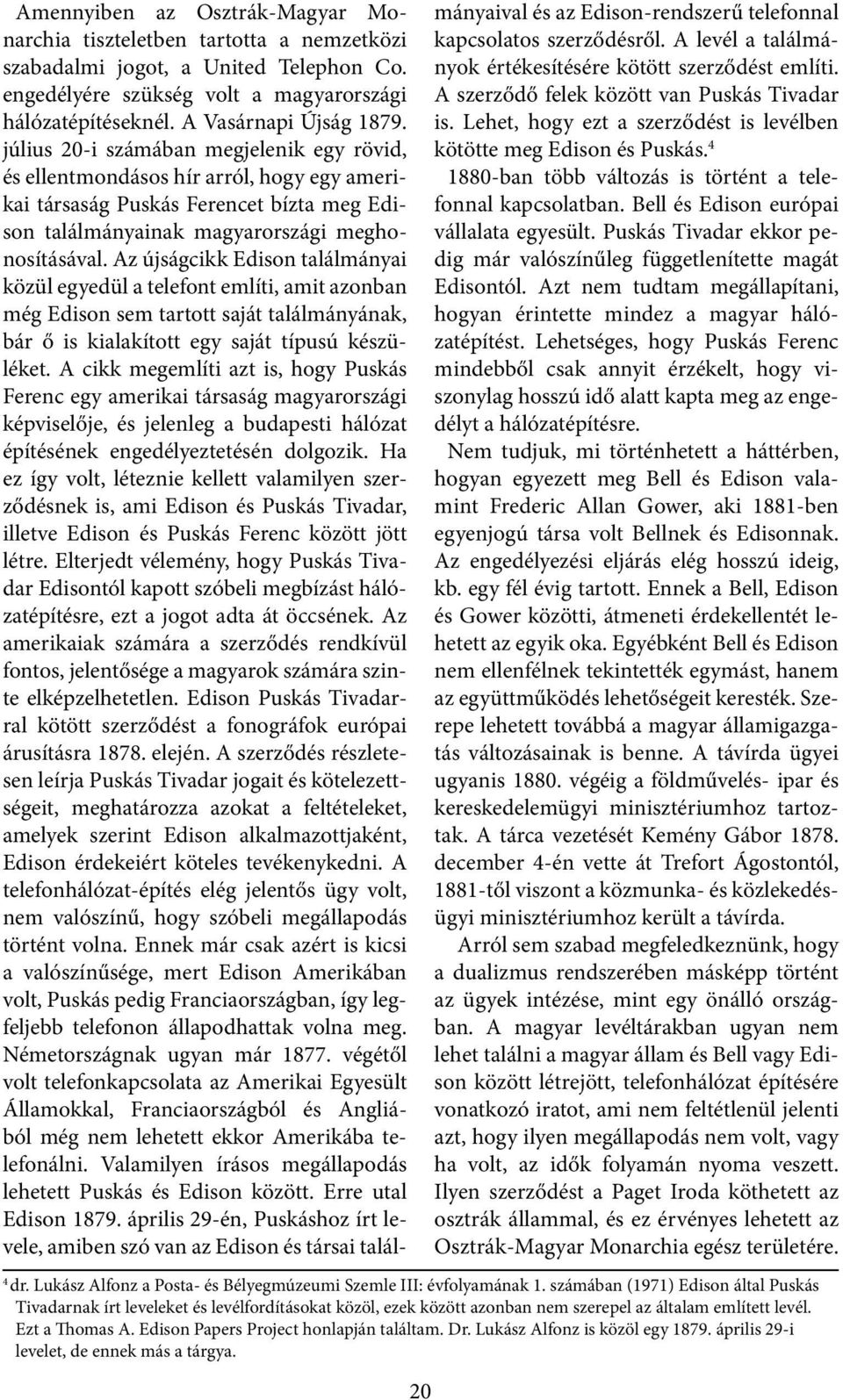 Edison Papers Project honlapján találtam. Dr. Lukász Alfonz is közöl egy 1879. április 29-i levelet, de ennek más a tárgya.