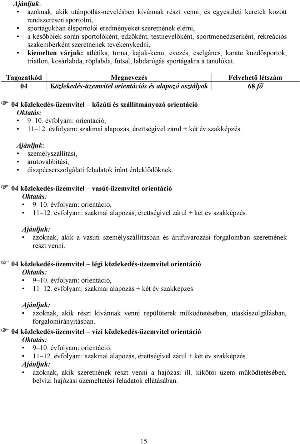 triatlon, kosárlabda, röplabda, futsal, labdarúgás sportágakra a tanulókat.