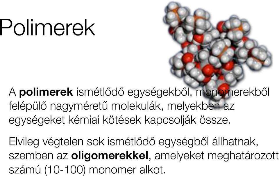 molekulák, melyekben az egységeket kémiai kötések kapcsolják össze.