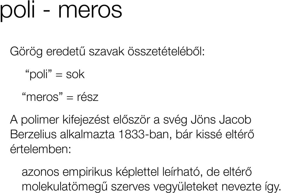 el"ször a svég Jöns Jacob Berzelius alkalmazta 1833-ban, bár kissé